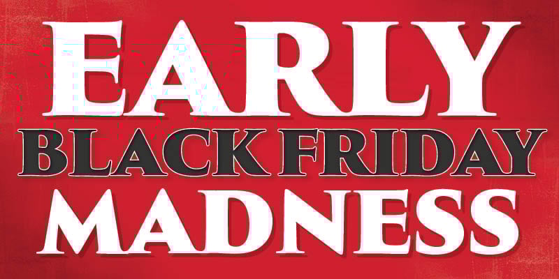 Special: Early Black Friday Madness